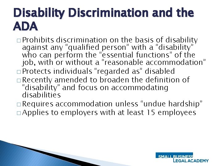 Disability Discrimination and the ADA � Prohibits discrimination on the basis of disability against