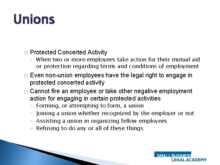 Unions � Protected Concerted Activity ◦ When two or more employees take action for
