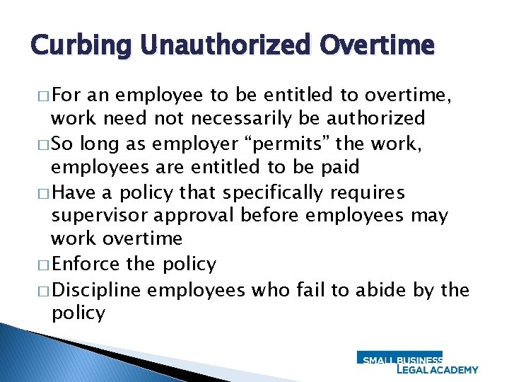 Curbing Unauthorized Overtime � For an employee to be entitled to overtime, work need