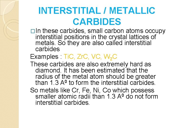 INTERSTITIAL / METALLIC CARBIDES �In these carbides, small carbon atoms occupy interstitial positions in