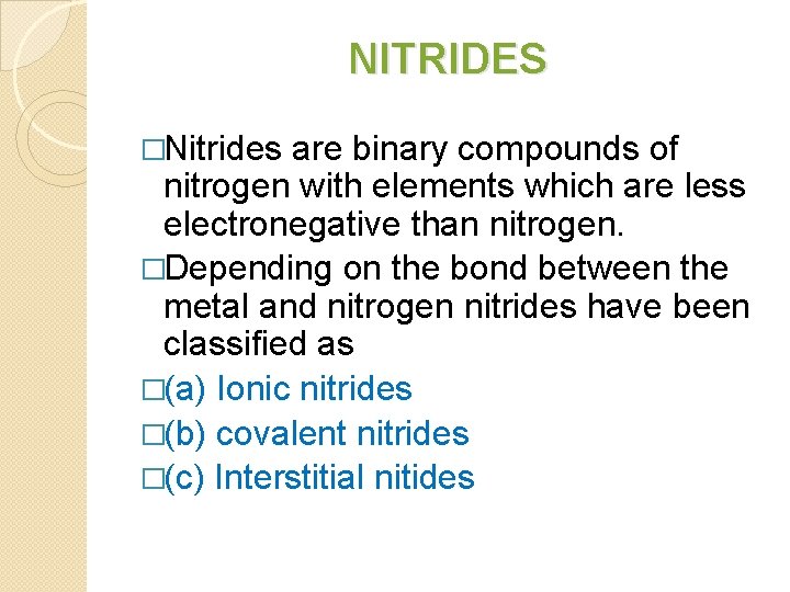 NITRIDES �Nitrides are binary compounds of nitrogen with elements which are less electronegative than