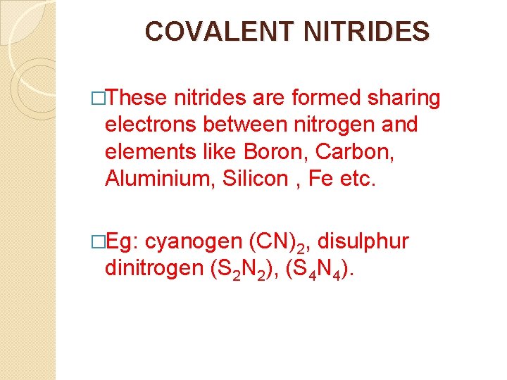 COVALENT NITRIDES �These nitrides are formed sharing electrons between nitrogen and elements like Boron,
