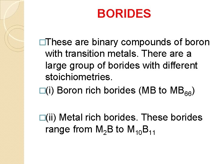 BORIDES �These are binary compounds of boron with transition metals. There a large group