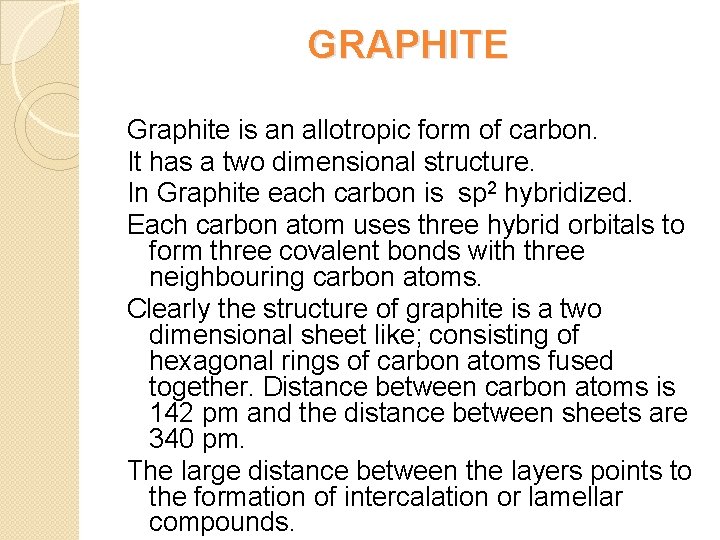 GRAPHITE Graphite is an allotropic form of carbon. It has a two dimensional structure.