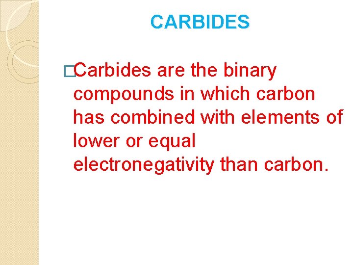 CARBIDES �Carbides are the binary compounds in which carbon has combined with elements of