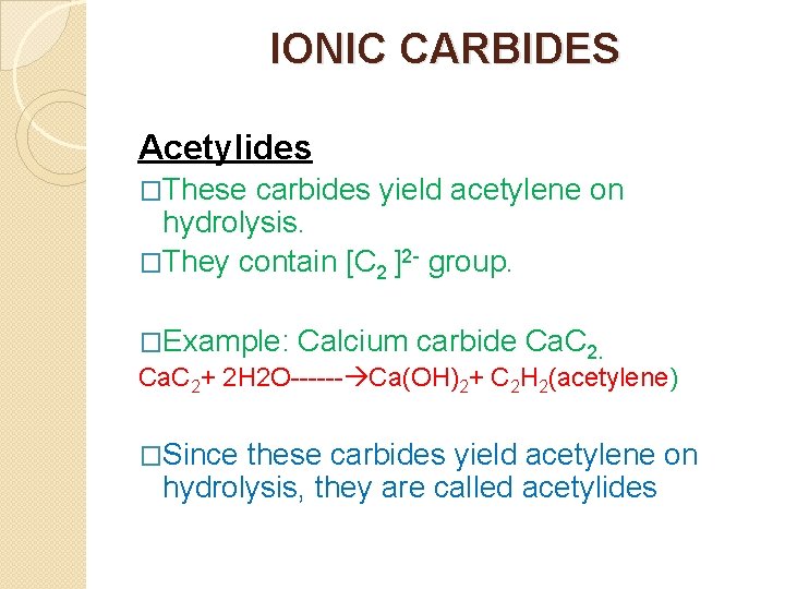 IONIC CARBIDES Acetylides �These carbides yield acetylene on hydrolysis. �They contain [C 2 ]2