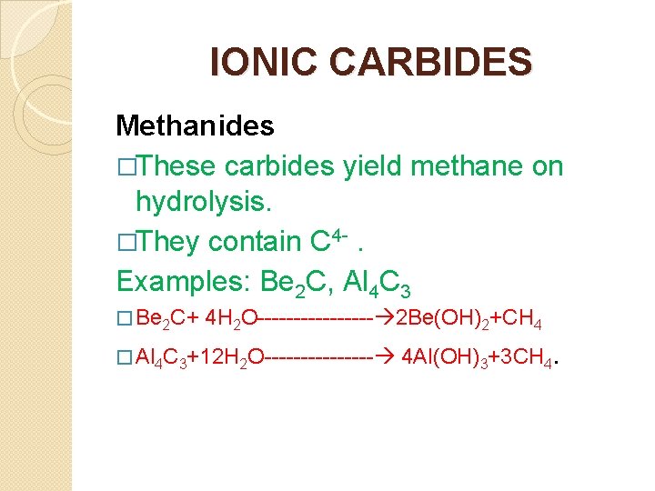 IONIC CARBIDES Methanides �These carbides yield methane on hydrolysis. �They contain C 4 -.