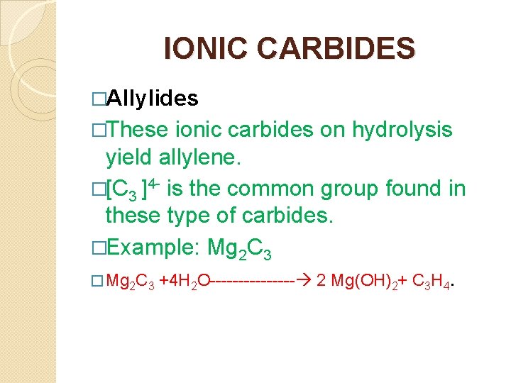 IONIC CARBIDES �Allylides �These ionic carbides on hydrolysis yield allylene. �[C 3 ]4 -