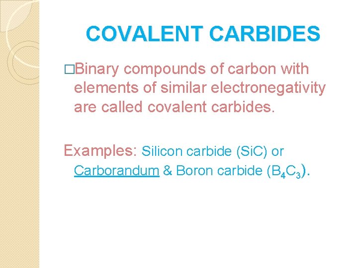 COVALENT CARBIDES �Binary compounds of carbon with elements of similar electronegativity are called covalent