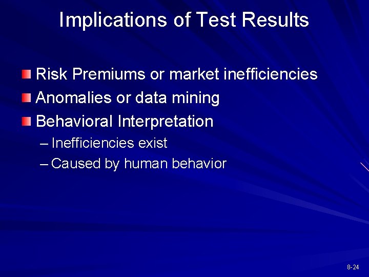 Implications of Test Results Risk Premiums or market inefficiencies Anomalies or data mining Behavioral