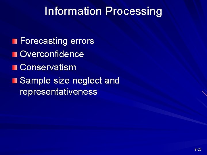 Information Processing Forecasting errors Overconfidence Conservatism Sample size neglect and representativeness 8 -26 