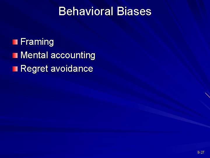 Behavioral Biases Framing Mental accounting Regret avoidance 8 -27 