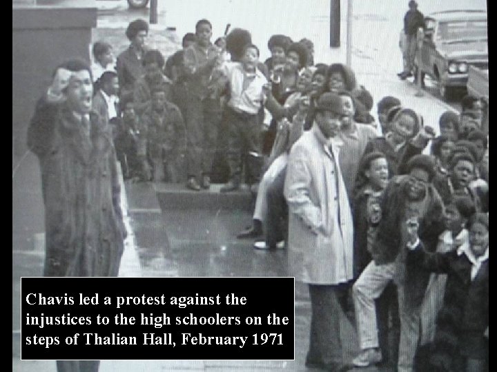 Chavis led a protest against the injustices to the high schoolers on the steps