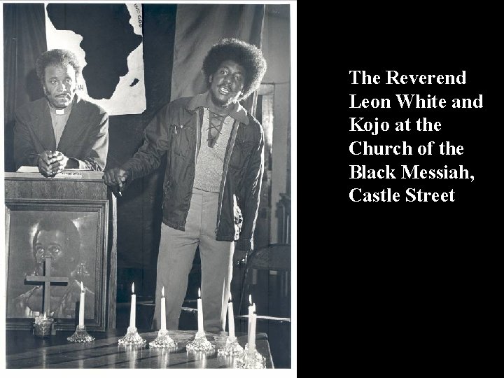 The Reverend Leon White and Kojo at the Church of the Black Messiah, Castle