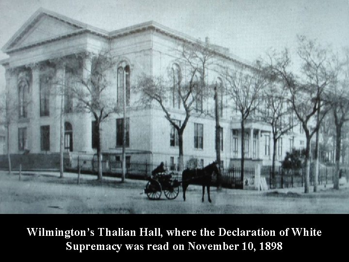 Wilmington’s Thalian Hall, where the Declaration of White Supremacy was read on November 10,