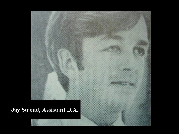 Jay Stroud, Assistant D. A. 