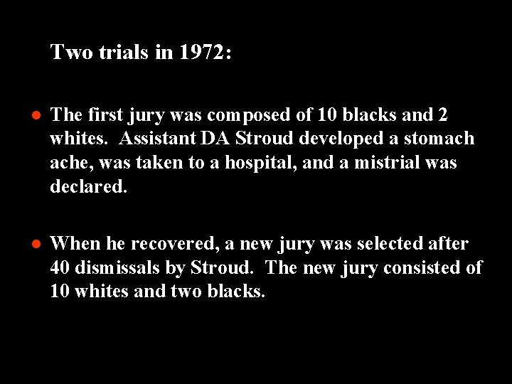 Two trials in 1972: l The first jury was composed of 10 blacks and