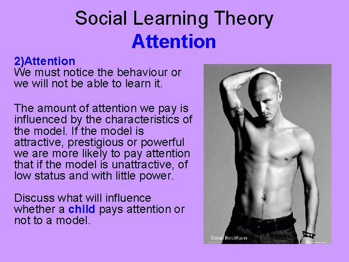 Social Learning Theory Attention 2)Attention We must notice the behaviour or we will not