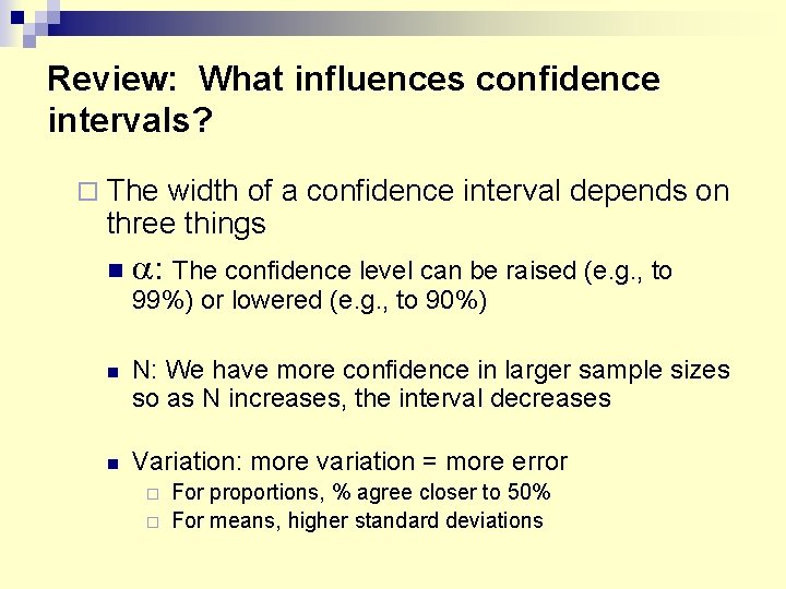 Review: What influences confidence intervals? The width of a confidence interval depends on three