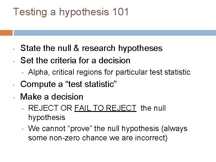 Testing a hypothesis 101 • • State the null & research hypotheses Set the