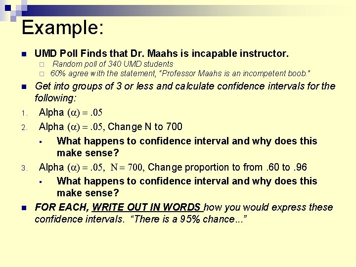 Example: UMD Poll Finds that Dr. Maahs is incapable instructor. 1. 2. 3. Random