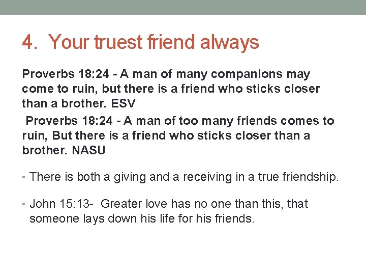 4. Your truest friend always Proverbs 18: 24 - A man of many companions