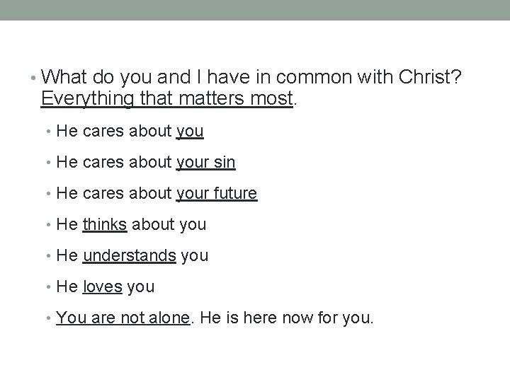  • What do you and I have in common with Christ? Everything that