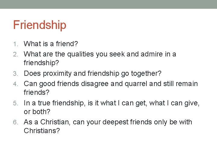 Friendship 1. What is a friend? 2. What are the qualities you seek and