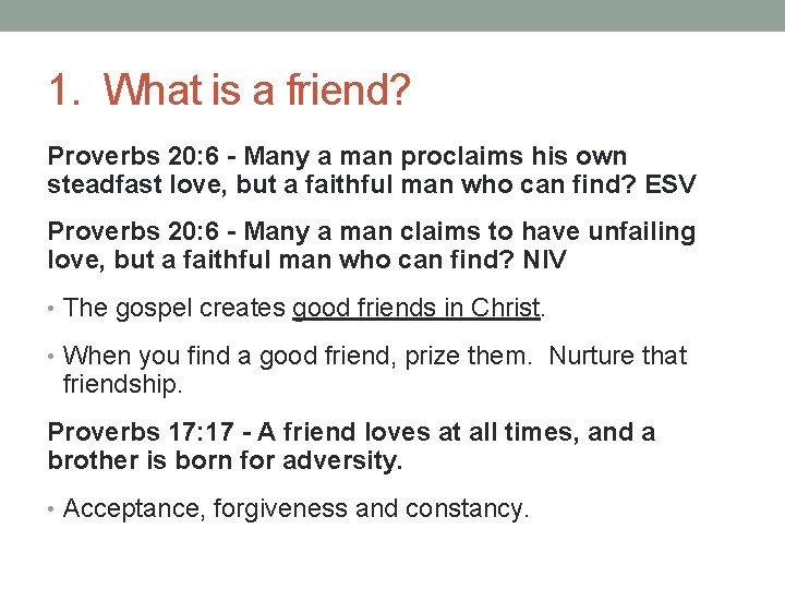 1. What is a friend? Proverbs 20: 6 - Many a man proclaims his