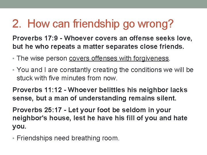 2. How can friendship go wrong? Proverbs 17: 9 - Whoever covers an offense