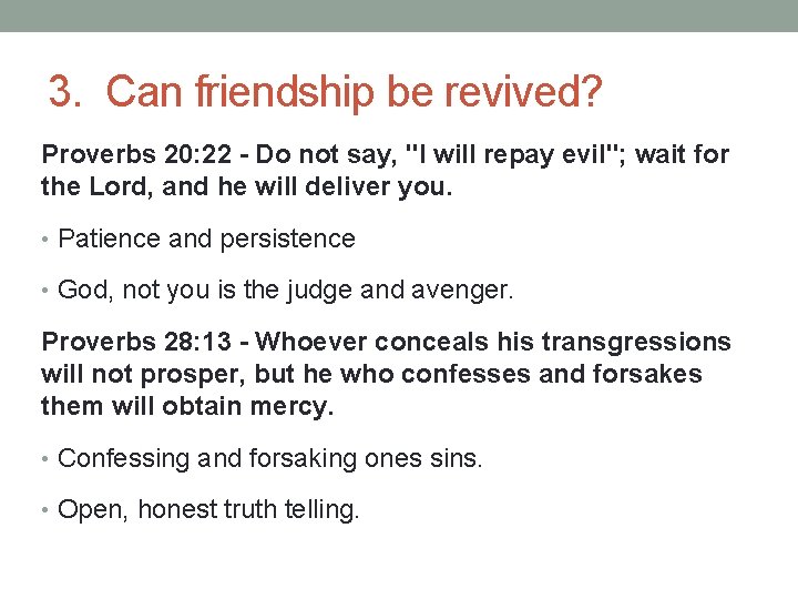 3. Can friendship be revived? Proverbs 20: 22 - Do not say, "I will