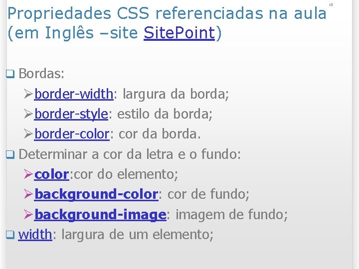 Propriedades CSS referenciadas na aula (em Inglês –site Site. Point) q Bordas: Øborder-width: largura