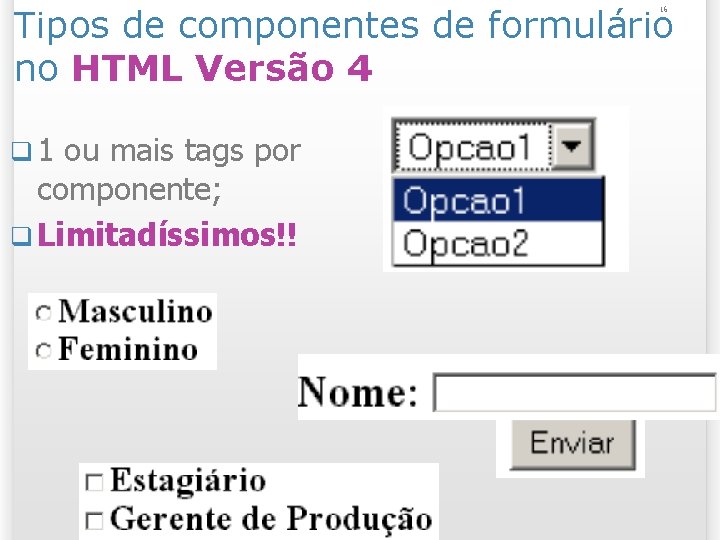 Tipos de componentes de formulário no HTML Versão 4 16 q 1 ou mais