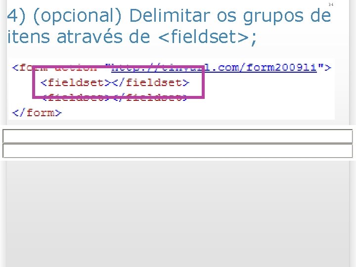 34 4) (opcional) Delimitar os grupos de itens através de <fieldset>; 