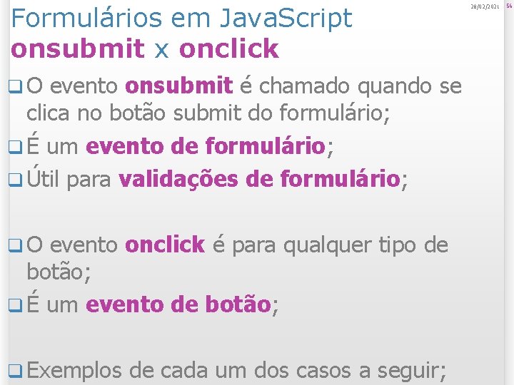 Formulários em Java. Script onsubmit x onclick q. O evento onsubmit é chamado quando