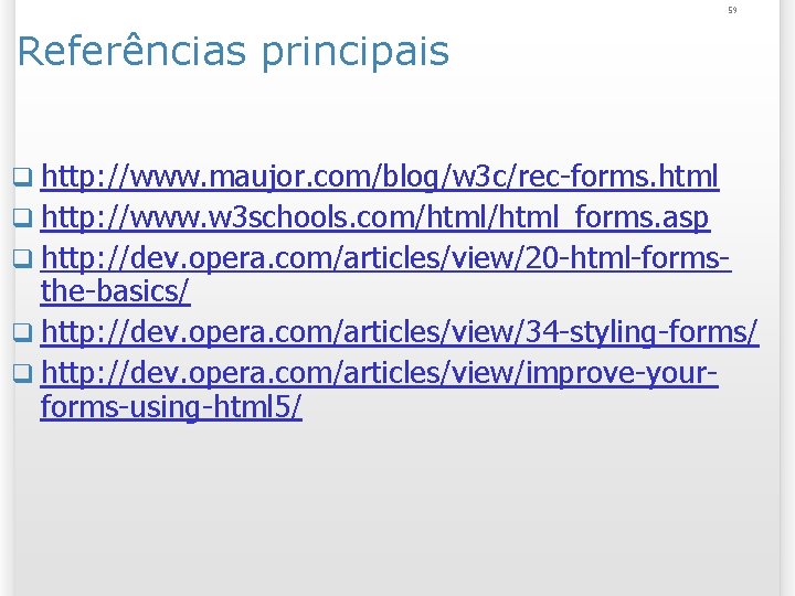 59 Referências principais q http: //www. maujor. com/blog/w 3 c/rec-forms. html q http: //www.