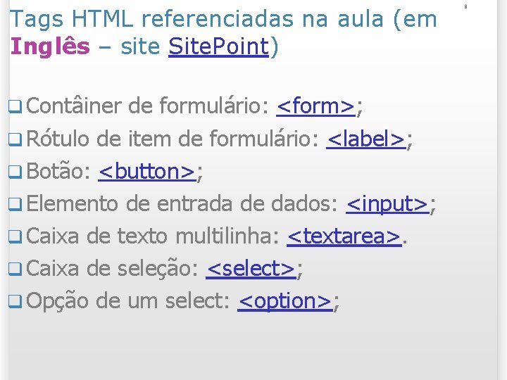 Tags HTML referenciadas na aula (em Inglês – site Site. Point) q Contâiner de