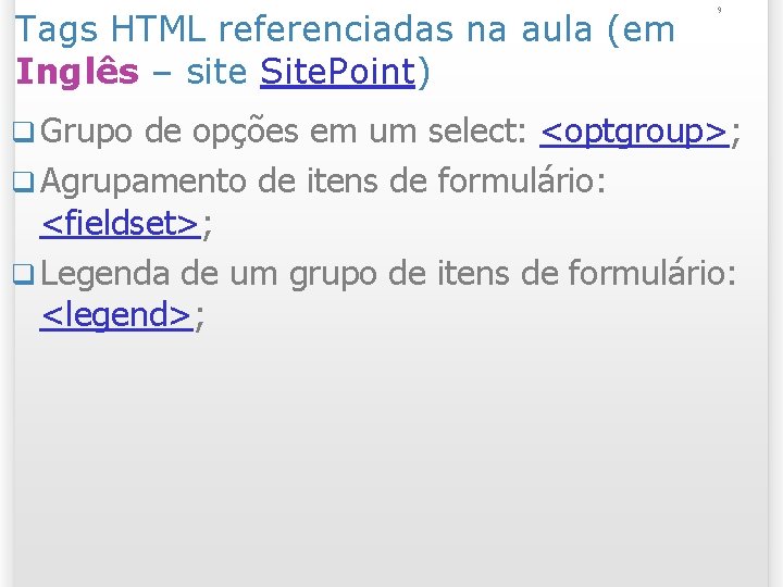 Tags HTML referenciadas na aula (em Inglês – site Site. Point) q Grupo 9