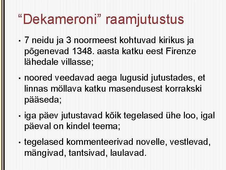 “Dekameroni” raamjutustus • 7 neidu ja 3 noormeest kohtuvad kirikus ja põgenevad 1348. aasta