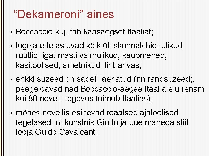 “Dekameroni” aines • Boccaccio kujutab kaasaegset Itaaliat; • lugeja ette astuvad kõik ühiskonnakihid: ülikud,