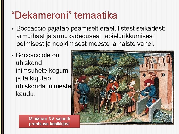 “Dekameroni” temaatika • Boccaccio pajatab peamiselt eraelulistest seikadest: armuihast ja armukadedusest, abielurikkumisest, petmisest ja