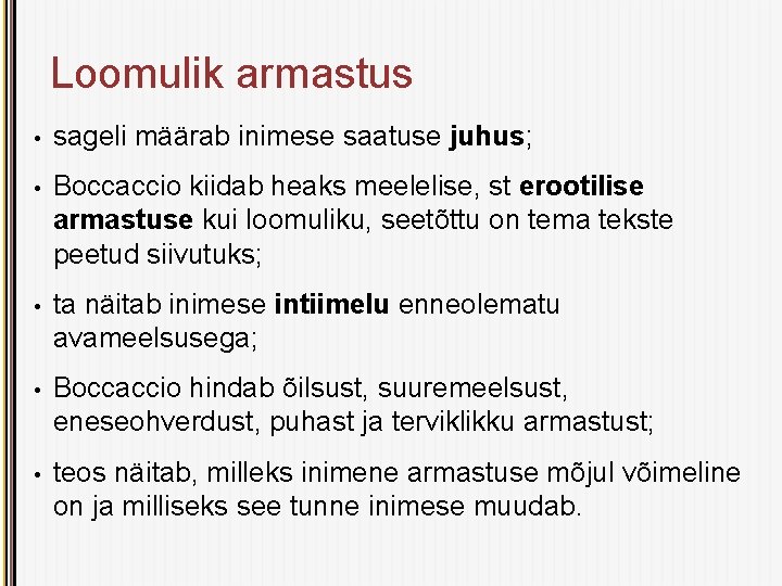 Loomulik armastus • sageli määrab inimese saatuse juhus; • Boccaccio kiidab heaks meelelise, st