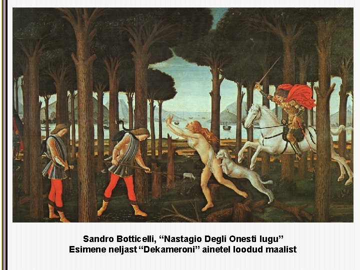 Sandro Botticelli, “Nastagio Degli Onesti lugu” Esimene neljast “Dekameroni” ainetel loodud maalist 