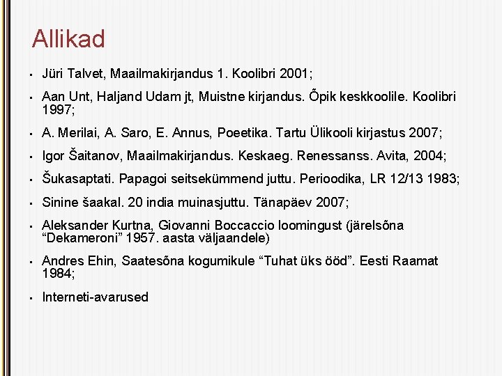 Allikad • Jüri Talvet, Maailmakirjandus 1. Koolibri 2001; • Aan Unt, Haljand Udam jt,