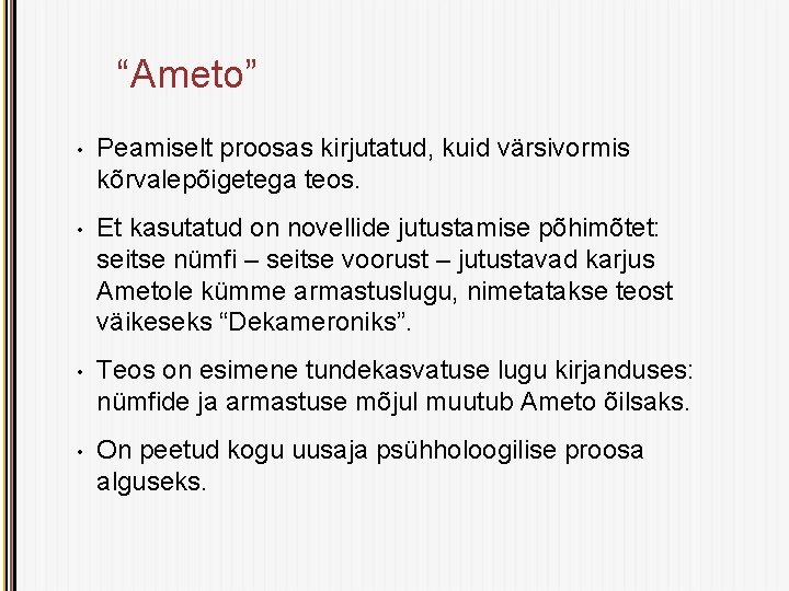 “Ameto” • Peamiselt proosas kirjutatud, kuid värsivormis kõrvalepõigetega teos. • Et kasutatud on novellide