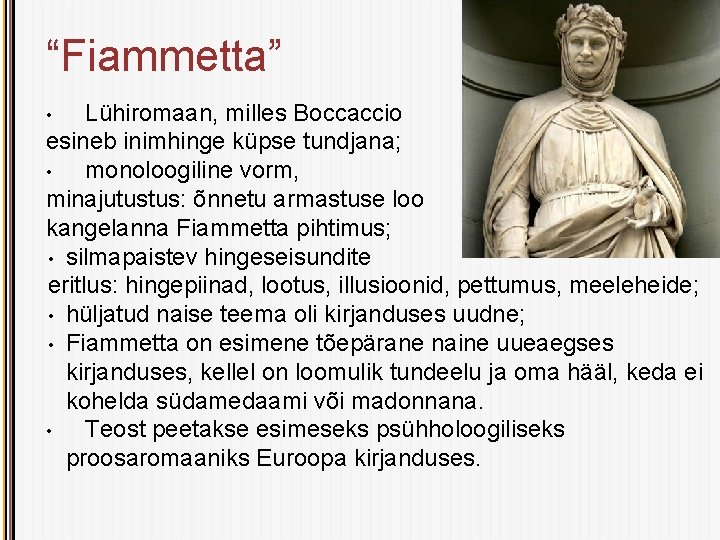 “Fiammetta” Lühiromaan, milles Boccaccio esineb inimhinge küpse tundjana; • monoloogiline vorm, minajutustus: õnnetu armastuse