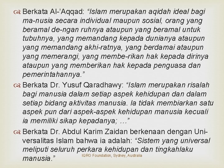  Berkata Al-’Aqqad: “Islam merupakan aqidah ideal bagi ma-nusia secara individual maupun sosial, orang