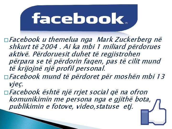 � Facebook u themelua nga Mark Zuckerberg në shkurt të 2004. Ai ka mbi