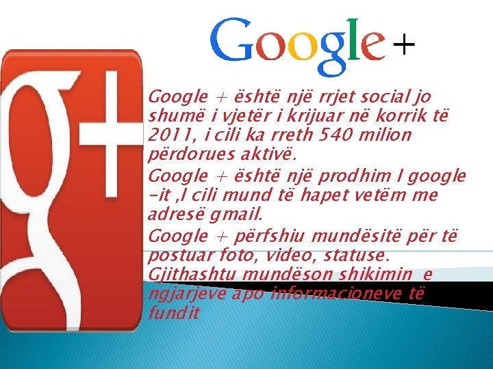 Google + është një rrjet social jo shumë i vjetër i krijuar në korrik