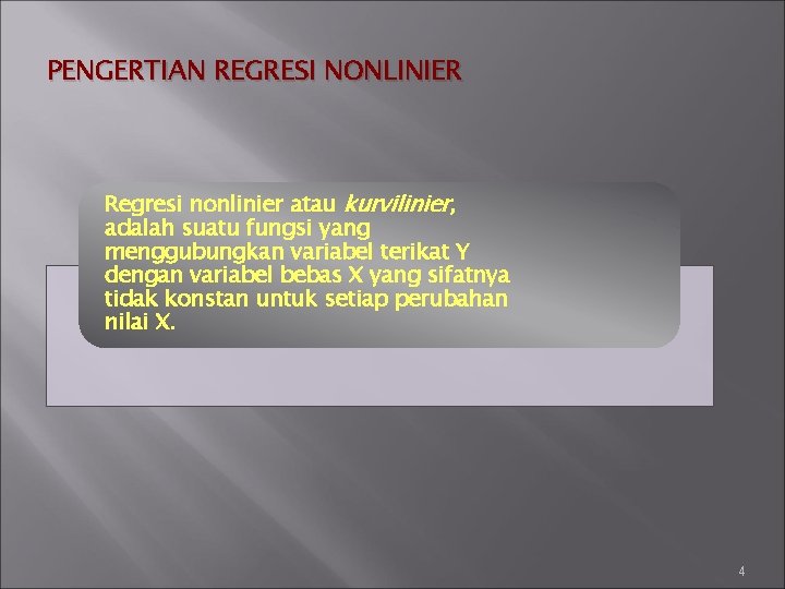 PENGERTIAN REGRESI NONLINIER Regresi nonlinier atau kurvilinier, adalah suatu fungsi yang menggubungkan variabel terikat